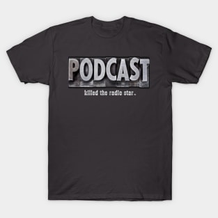 Podcast Killed The Radio Star T-Shirt!! T-Shirt